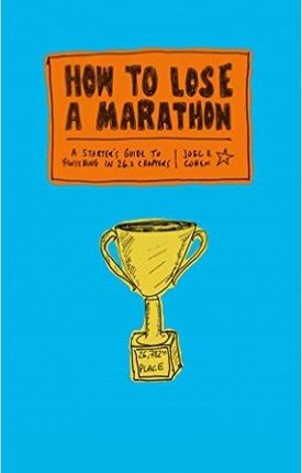 How To Lose A Marathon: A Starter’s Guide to Finishing in 26.2 Chapters by Joel H. Cohen