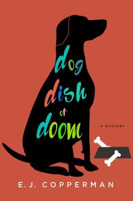 Dog Dish of Doom (An Agent to the Paws Mystery #1) by E. J. Copperman