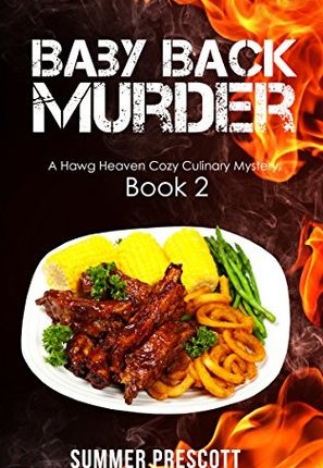Baby Back Murder (Hawg Heaven Cozy Culinary Mystery #2) by Summer Prescott